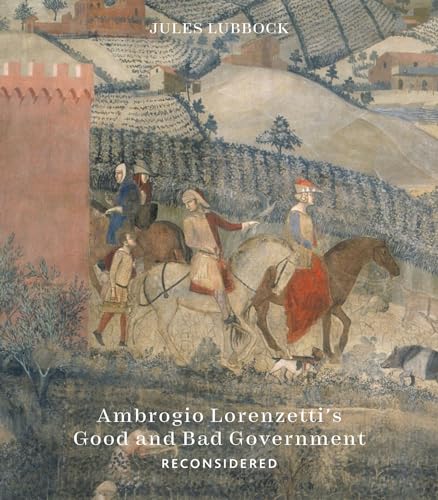 Ambrogio Lorenzetti's Good and bad government<br>reconsidered