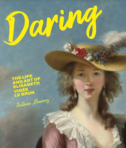 Daring<br>the life and art of Elisabeth Vigée Le Brun