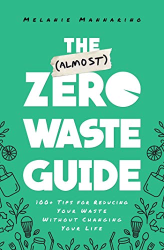 The (almost) zero waste guide<br>100+ tips for reducing your ...