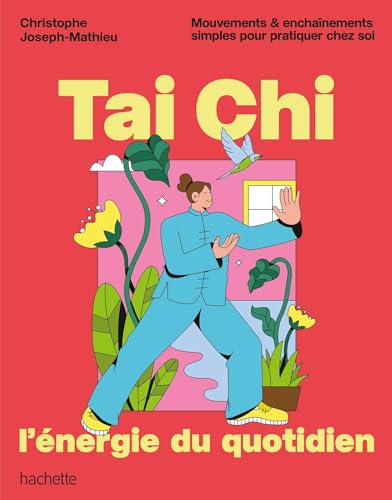 Tai chi, l'énergie du quotidien<br>mouvements et enchaînement...