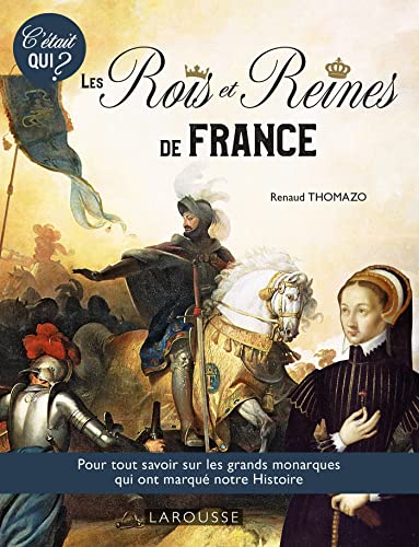 Les rois et reines de France<br>pour tout savoir sur les gran...