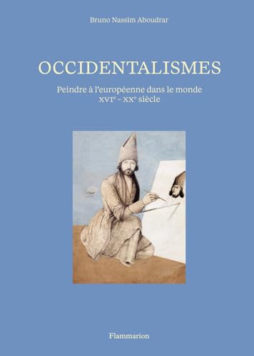 Occidentalismes<br>peindre à l'européenne dans le monde<br>XVI...