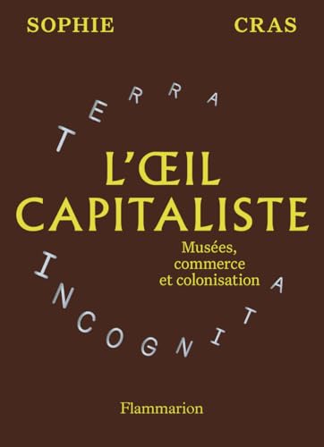 L'oeil capitaliste<br>musées, commerce et colonisation