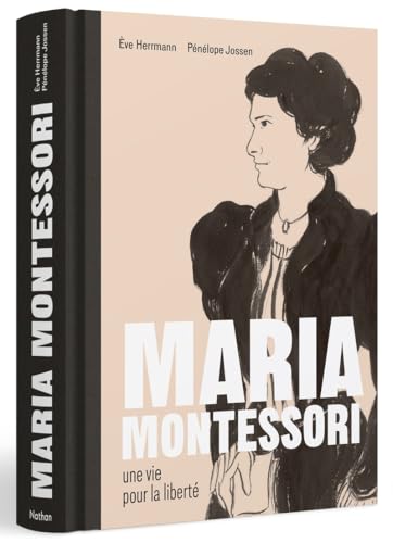 Maria Montessori<br>une vie pour la liberté