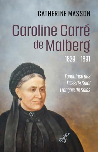 Caroline Carré de Malberg, 1829-1891<br>fondatrice des Filles...