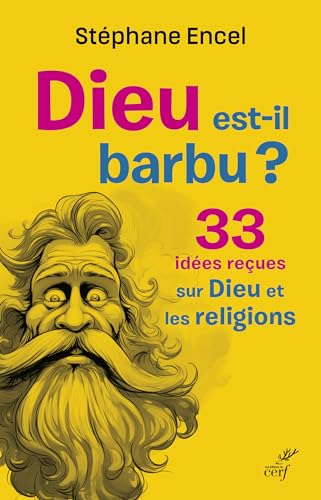Dieu est-il barbu ?<br>33 idées reçues sur Dieu et les religi...