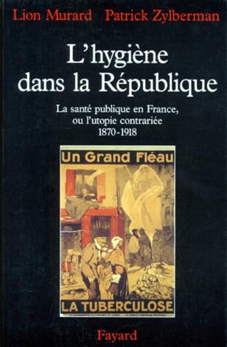L'hygiène dans la République<br>la santé publique en France, ...