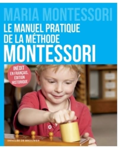 Le manuel pratique de la méthode Montessori<br>Manual practic...