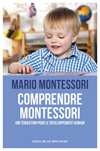 Comprendre Montessori<br>une éducation pour le développement ...