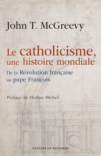 Le catholicisme, une histoire mondiale : de la Révolution fr...