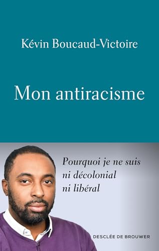 Mon antiracisme<br>pourquoi je ne suis ni décolonial ni libér...