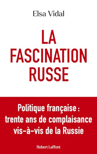 La fascination russe : politique française, trente ans de co...