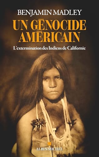 Un génocide américain : l'extermination des Indiens de Calif...