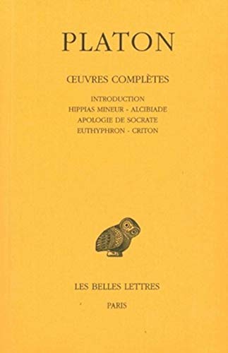 Oeuvres complètes T. 1.  Introduction  Hippias mineur  Alcib...