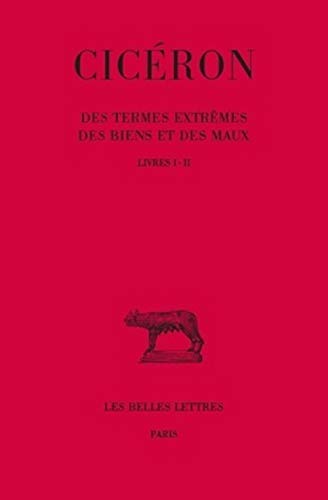 Des termes extrêmes des biens et des maux T. 1.  Livres I-II...