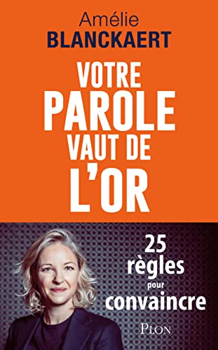 Votre parole vaut de l'or<br>25 règles pour convaincre