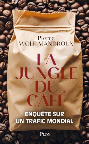 La jungle du café<br>enquête sur un trafic mondial