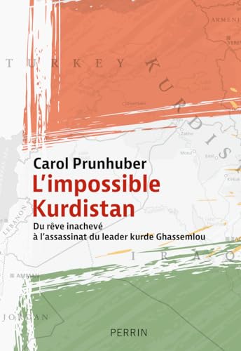 L'impossible Kurdistan : du rêve inachevé au tragique assass...