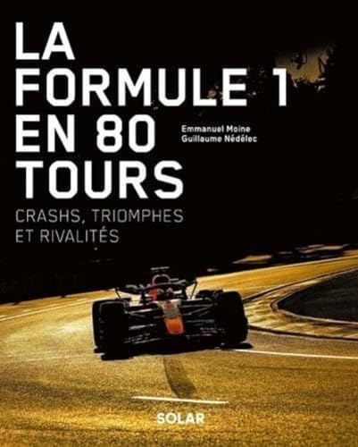 La formule 1 en 80 tours<br>crashs, triomphes et rivalités