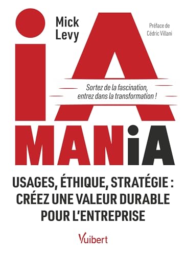 IA mania<br>usages, éthique, stratégie,créez une valeur durab...