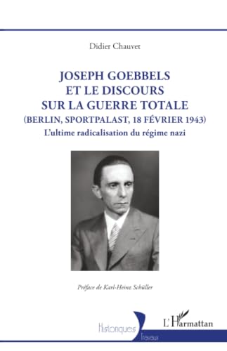 Joseph Goebbels et le discours sur la guerre totale (Berlin,...