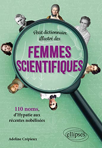 Petit dictionnaire illustré des femmes scientifiques<br>110 n...