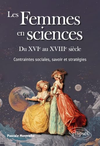 Les femmes en sciences<br>du XVIe au XVIIIe siècle<br>contrai...