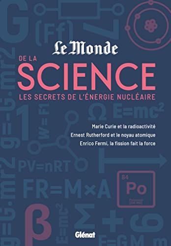 Le Monde de la science<br>les secrets de l'énergie nucléaire ...