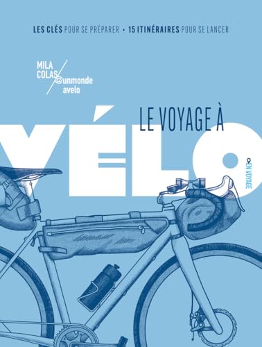Le voyage à vélo<br>[les clés pour se préparer, 15 itinéraire...