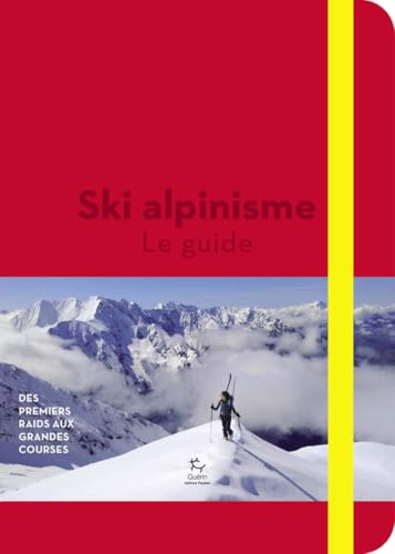 Ski alpinisme<br>le guide<br>des premiers raids aux grandes co...