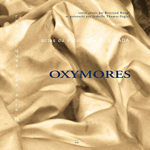 Oxymores<br>actes du neuvième colloque du CICADA 3, 4, 5 dec...