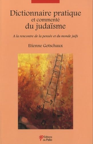 Dictionnaire pratique et commenté du judaïsme : à la rencont...
