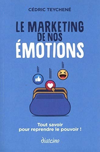 Le marketing de nos émotions<br>tout savoir pour reprendre le...