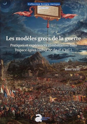 Les modèles grecs de la guerre<br>pratiques et expériences ...