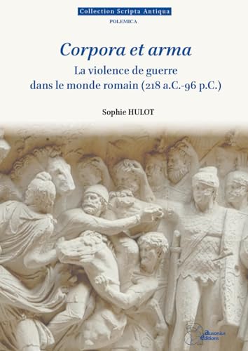Corpora et arma<br>la violence de guerre dans le monde romain...