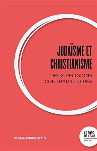 Judaïsme et christianisme<br>deux religions contradictoires