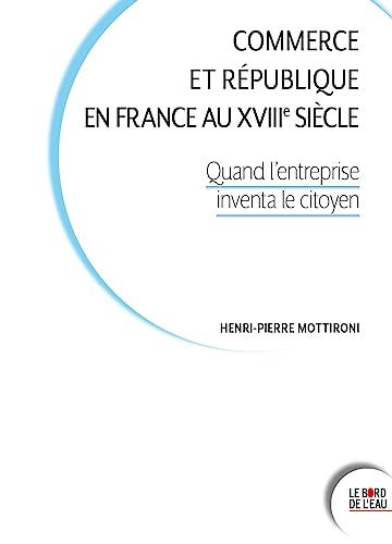 Commerce et République en France au XVIIIe siècle<br>quand l'...