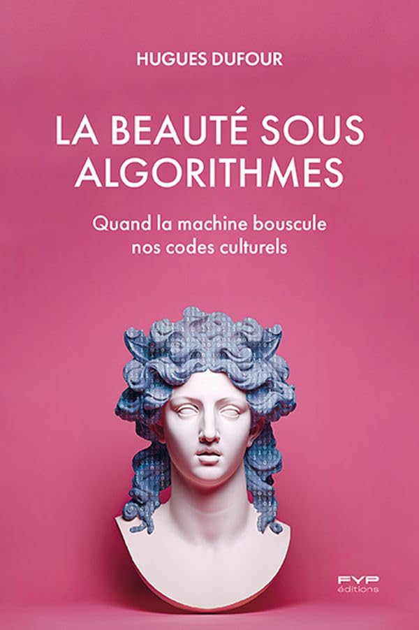 La beauté sous algorithmes<br>quand la machine bouscule nos ...