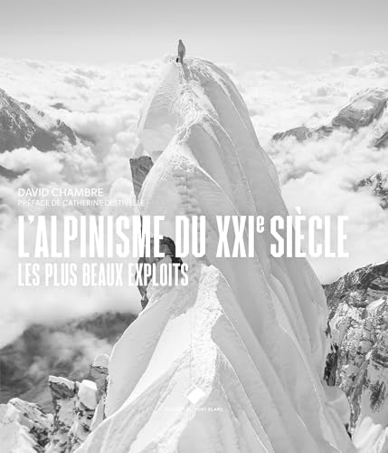 L' alpinisme du XXIe siècle<br>les plus beaux exploits