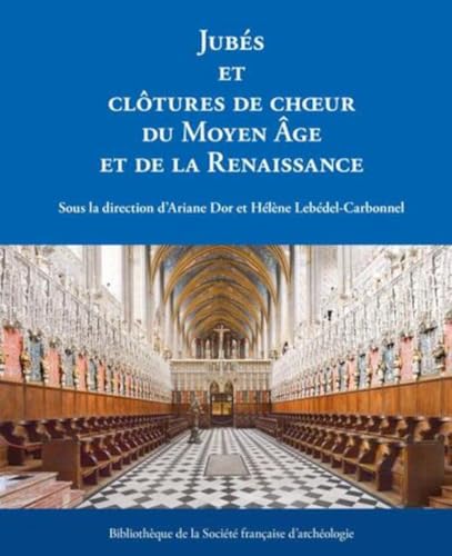 Jubés et clôtures de choeur du Moyen Âge et de la Renaissa...