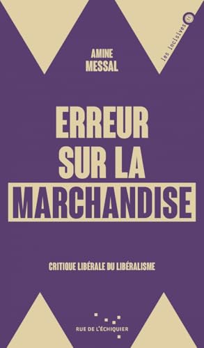 Erreur sur la marchandise<br>critique libérale du libéralisme