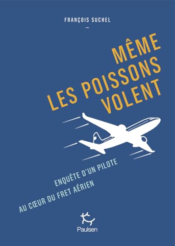 Même les poissons volent<br>enquête d'un pilote au coeur du f...