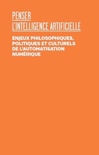 Penser l'intelligence artificielle<br>enjeux philosophiques, ...