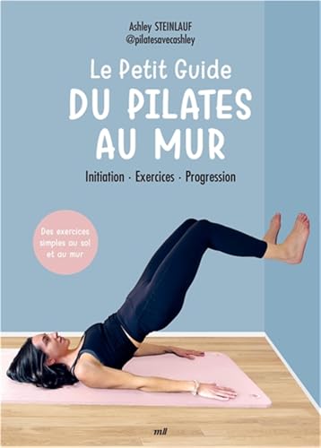 Le petit guide du pilates au mur<br>initiation, exercices, pr...