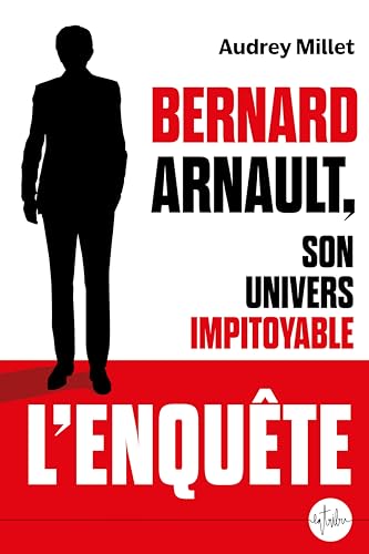 Bernard Arnault, son univers impitoyable