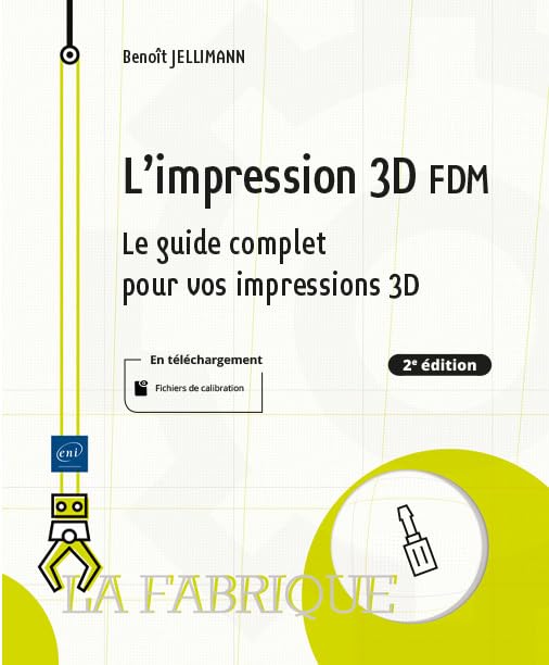 L'impression 3D FDM<br>le guide complet pour vos impressions ...