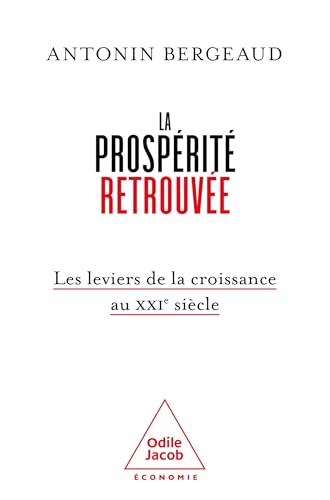 La prospérité retrouvée<br>les leviers de la croissance au XX...