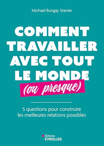 Comment travailler avec tout le monde (ou presque)<br>5 quest...