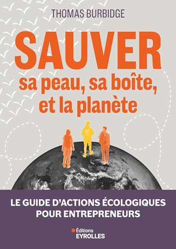 Sauver sa peau, sa boîte, et la planète<br>le guide d'actions...