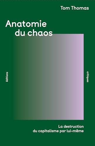 Anatomie du chaos<br>la destruction du capitalisme par lui-mê...